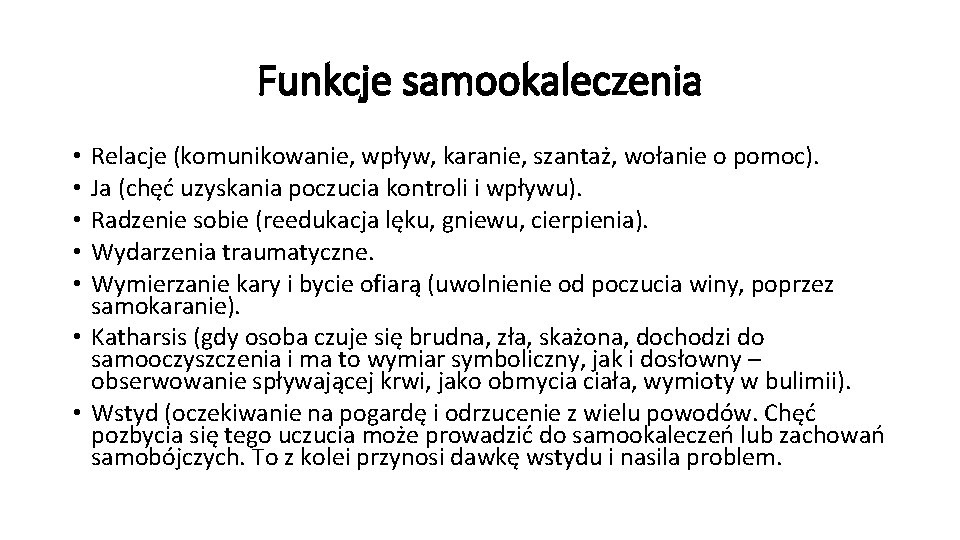 Funkcje samookaleczenia Relacje (komunikowanie, wpływ, karanie, szantaż, wołanie o pomoc). Ja (chęć uzyskania poczucia