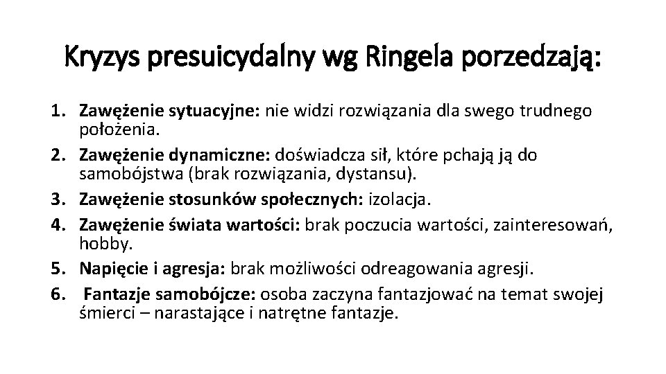 Kryzys presuicydalny wg Ringela porzedzają: 1. Zawężenie sytuacyjne: nie widzi rozwiązania dla swego trudnego