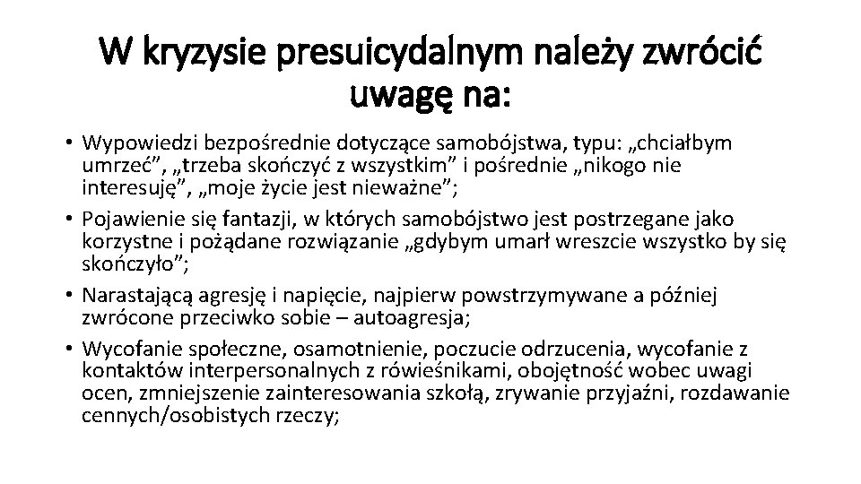 W kryzysie presuicydalnym należy zwrócić uwagę na: • Wypowiedzi bezpośrednie dotyczące samobójstwa, typu: „chciałbym