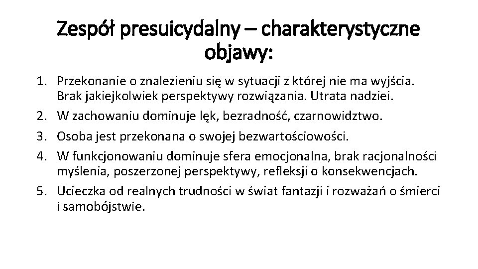 Zespół presuicydalny – charakterystyczne objawy: 1. Przekonanie o znalezieniu się w sytuacji z której