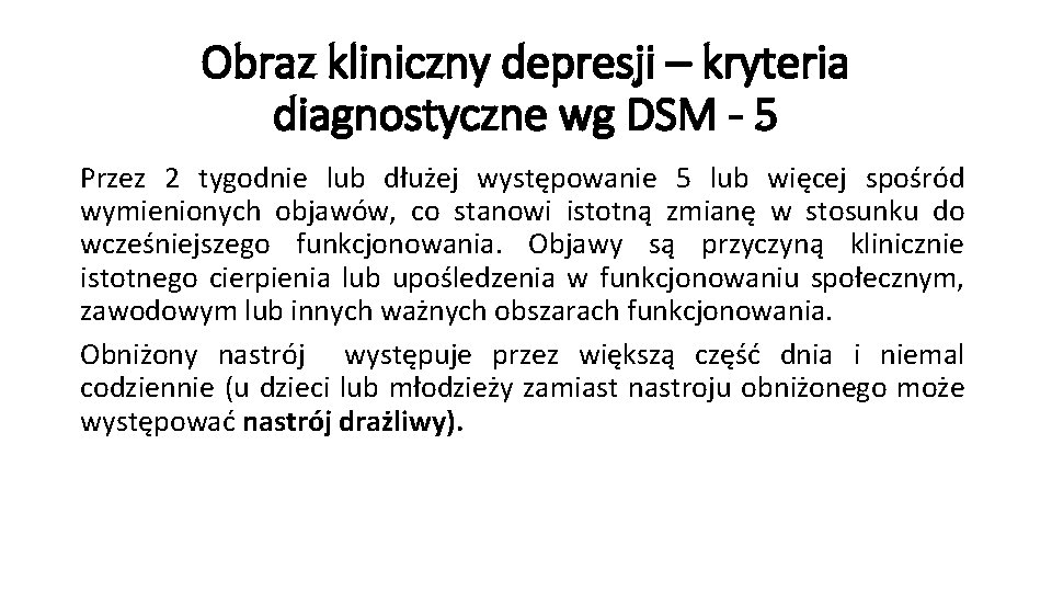 Obraz kliniczny depresji – kryteria diagnostyczne wg DSM - 5 Przez 2 tygodnie lub
