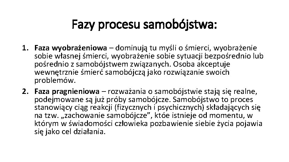 Fazy procesu samobójstwa: 1. Faza wyobrażeniowa – dominują tu myśli o śmierci, wyobrażenie sobie