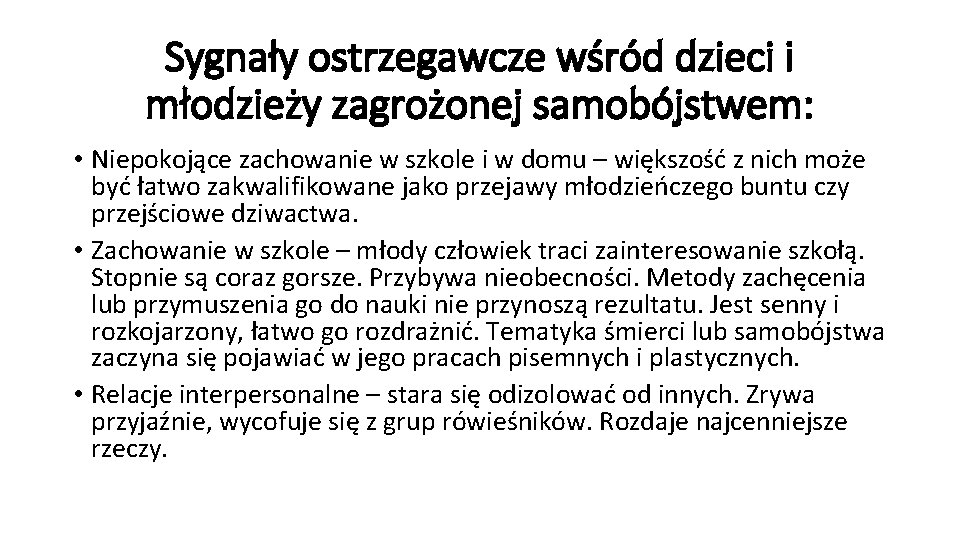 Sygnały ostrzegawcze wśród dzieci i młodzieży zagrożonej samobójstwem: • Niepokojące zachowanie w szkole i