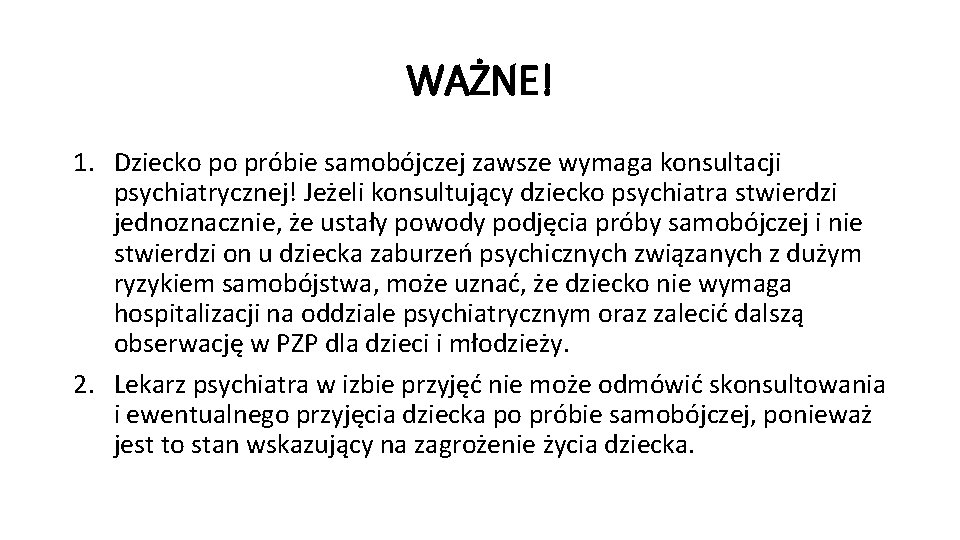 WAŻNE! 1. Dziecko po próbie samobójczej zawsze wymaga konsultacji psychiatrycznej! Jeżeli konsultujący dziecko psychiatra