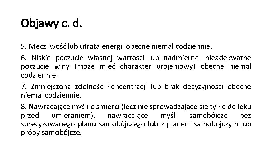 Objawy c. d. 5. Męczliwość lub utrata energii obecne niemal codziennie. 6. Niskie poczucie