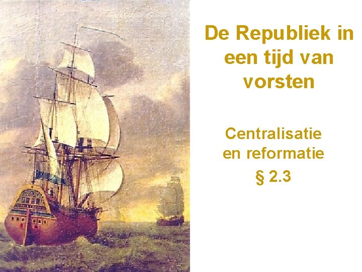 De Republiek in een tijd van vorsten Centralisatie en reformatie § 2. 3 