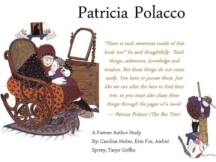 Patricia Polacco "There is such sweetness inside of that book too!" he said thoughtfully.