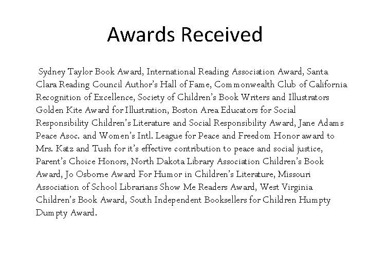 Awards Received Sydney Taylor Book Award, International Reading Association Award, Santa Clara Reading Council