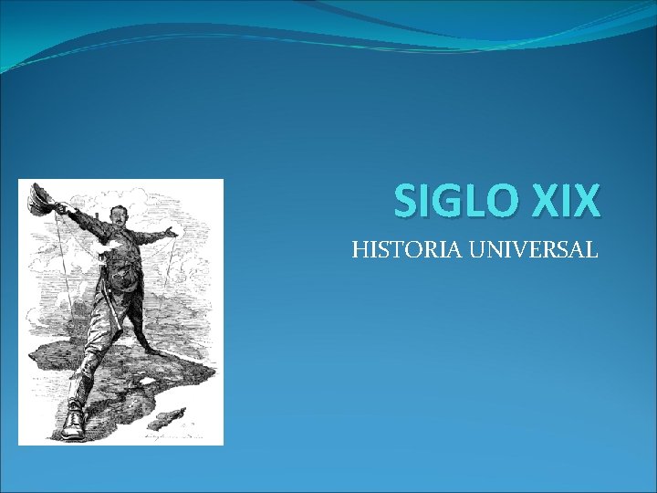 SIGLO XIX HISTORIA UNIVERSAL 