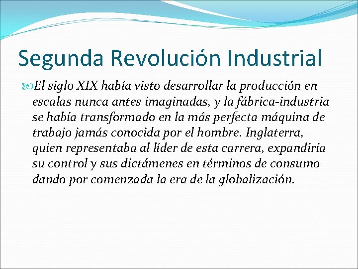 Segunda Revolución Industrial El siglo XIX había visto desarrollar la producción en escalas nunca