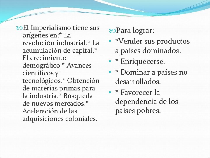  El Imperialismo tiene sus orígenes en: * La revolución industrial. * La acumulación