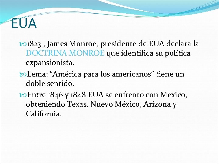 EUA 1823 , James Monroe, presidente de EUA declara la DOCTRINA MONROE que identifica