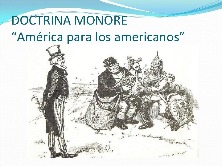 DOCTRINA MONORE “América para los americanos” 