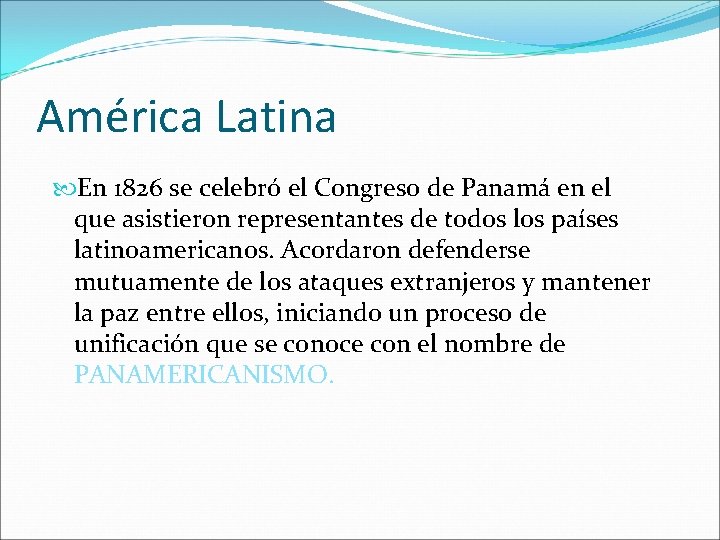 América Latina En 1826 se celebró el Congreso de Panamá en el que asistieron