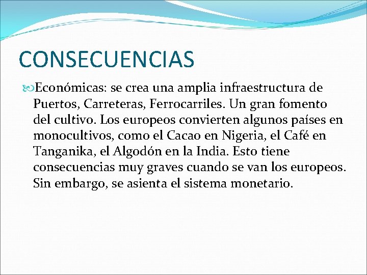 CONSECUENCIAS Económicas: se crea una amplia infraestructura de Puertos, Carreteras, Ferrocarriles. Un gran fomento