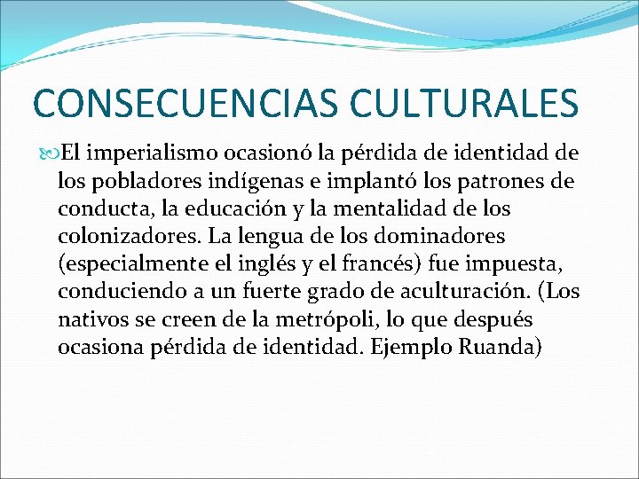 CONSECUENCIAS CULTURALES El imperialismo ocasionó la pérdida de identidad de los pobladores indígenas e