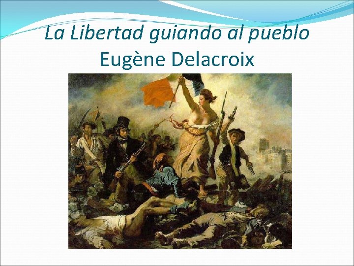 La Libertad guiando al pueblo Eugène Delacroix 