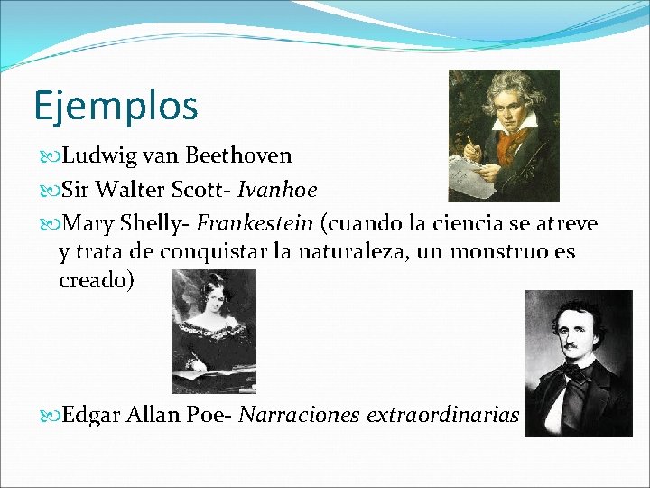 Ejemplos Ludwig van Beethoven Sir Walter Scott- Ivanhoe Mary Shelly- Frankestein (cuando la ciencia