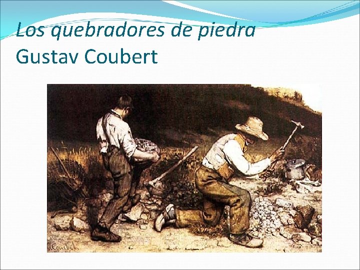 Los quebradores de piedra Gustav Coubert 