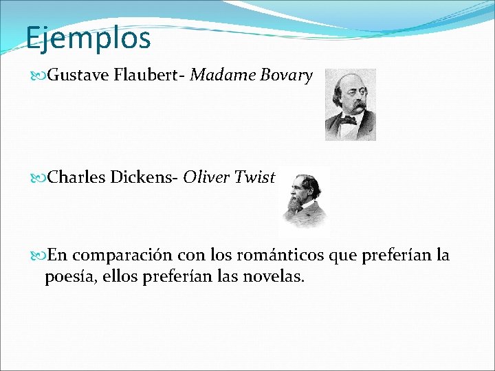 Ejemplos Gustave Flaubert- Madame Bovary Charles Dickens- Oliver Twist En comparación con los románticos