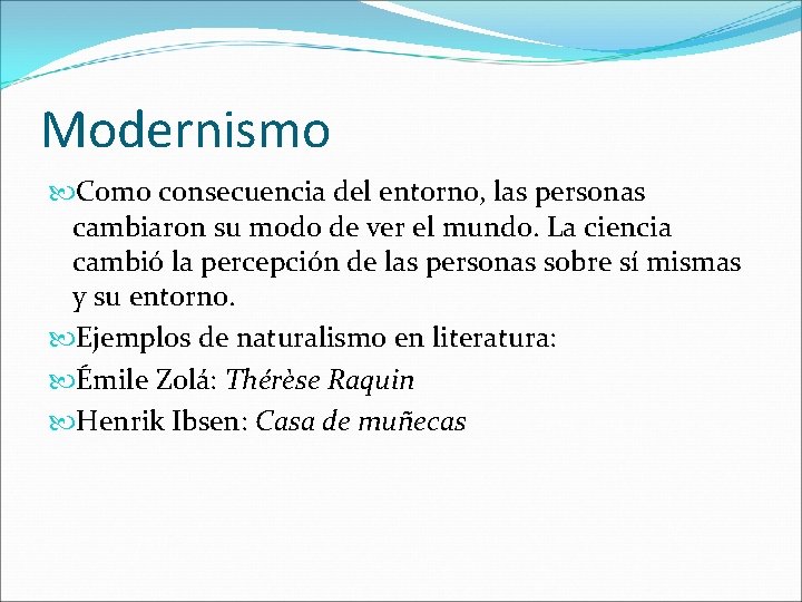 Modernismo Como consecuencia del entorno, las personas cambiaron su modo de ver el mundo.