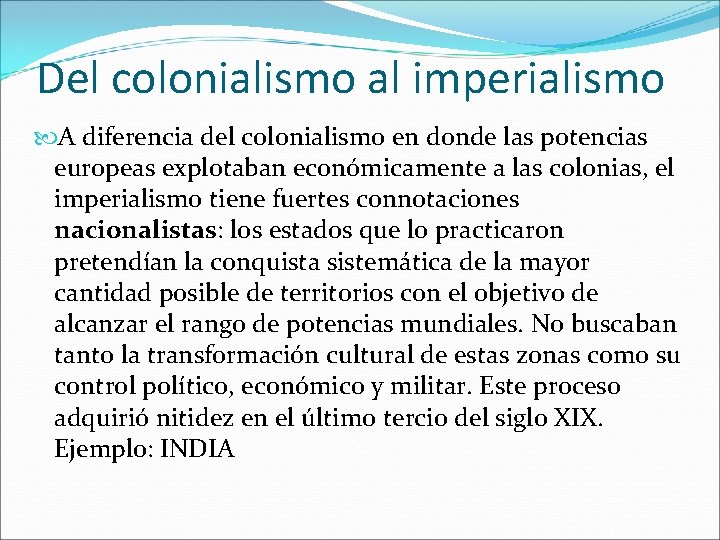 Del colonialismo al imperialismo A diferencia del colonialismo en donde las potencias europeas explotaban