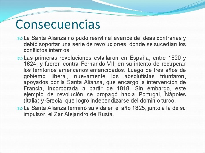 Consecuencias La Santa Alianza no pudo resistir al avance de ideas contrarias y debió