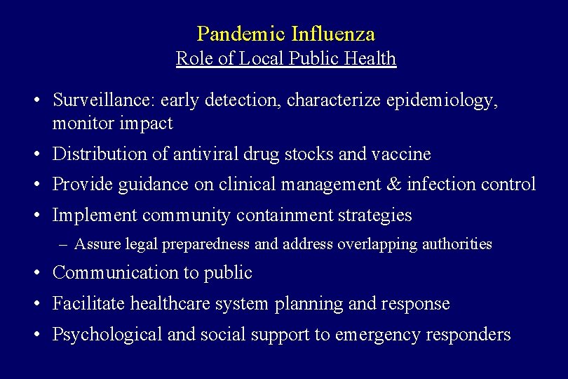 Pandemic Influenza Role of Local Public Health • Surveillance: early detection, characterize epidemiology, monitor