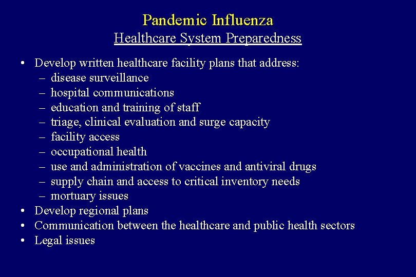 Pandemic Influenza Healthcare System Preparedness • Develop written healthcare facility plans that address: –