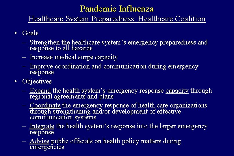 Pandemic Influenza Healthcare System Preparedness: Healthcare Coalition • Goals – Strengthen the healthcare system’s