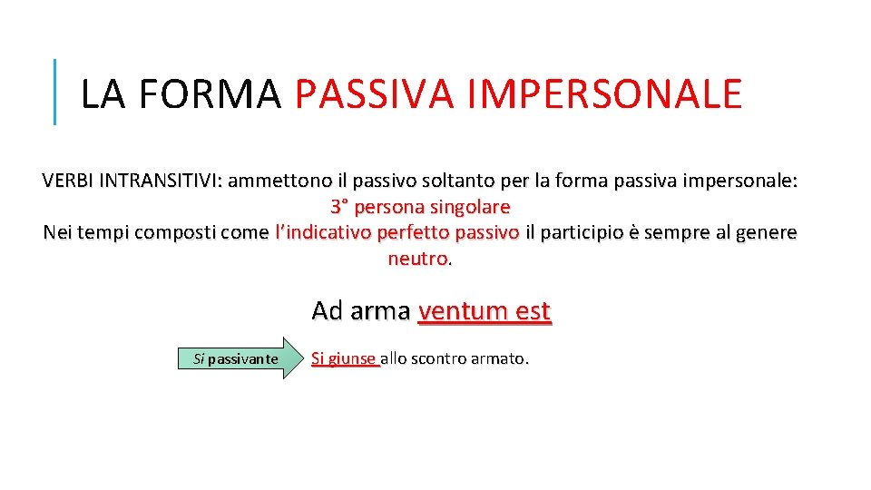 LA FORMA PASSIVA IMPERSONALE VERBI INTRANSITIVI: ammettono il passivo soltanto per la forma passiva