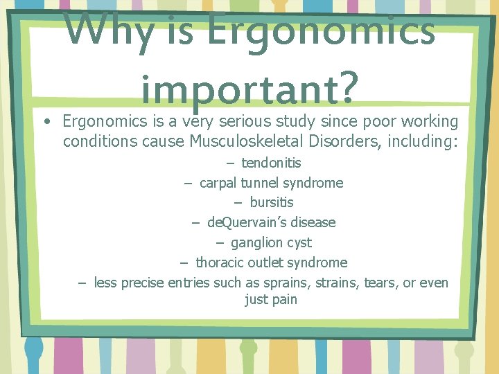 Why is Ergonomics important? • Ergonomics is a very serious study since poor working
