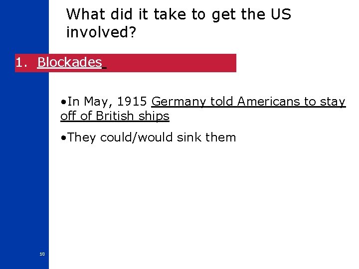 What did it take to get the US involved? 1. Blockades • In May,