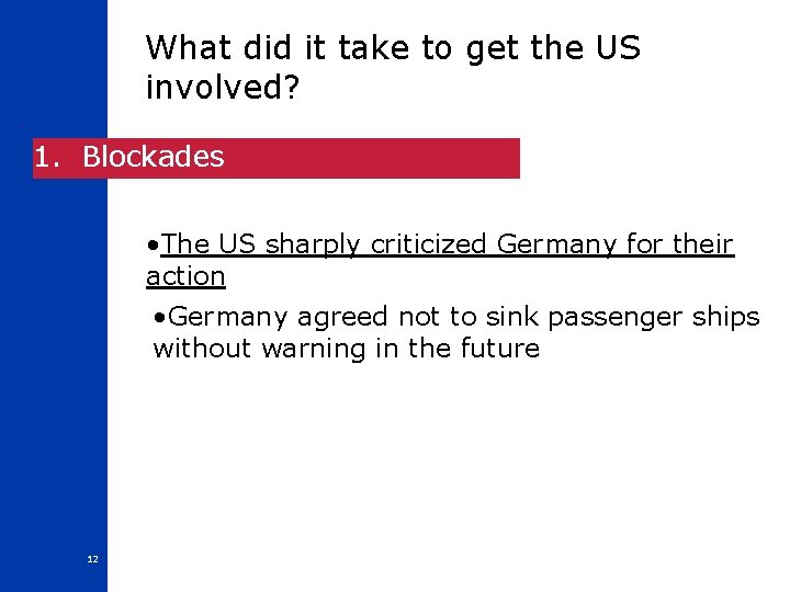 What did it take to get the US involved? 1. Blockades • The US