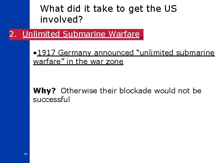 What did it take to get the US involved? 2. Unlimited Submarine Warfare •