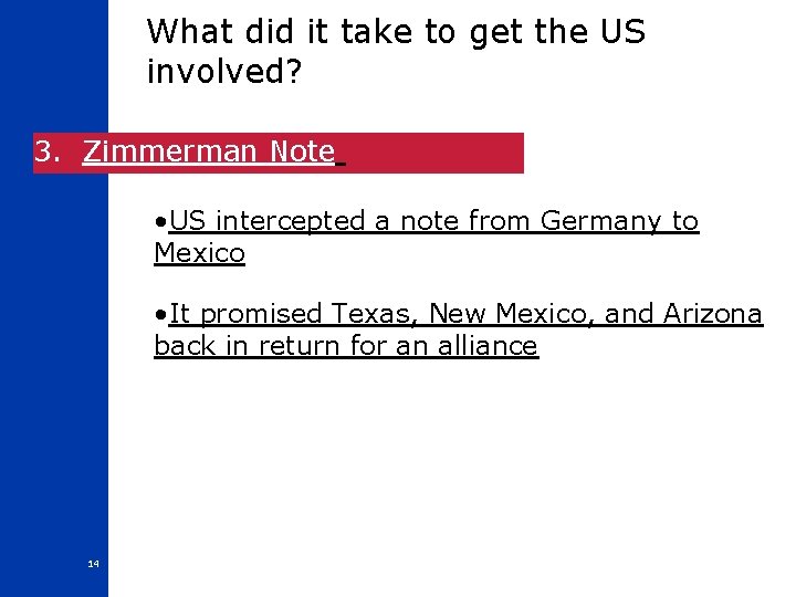 What did it take to get the US involved? 3. Zimmerman Note • US