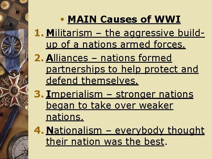 w MAIN Causes of WWI 1. Militarism – the aggressive buildup of a nations