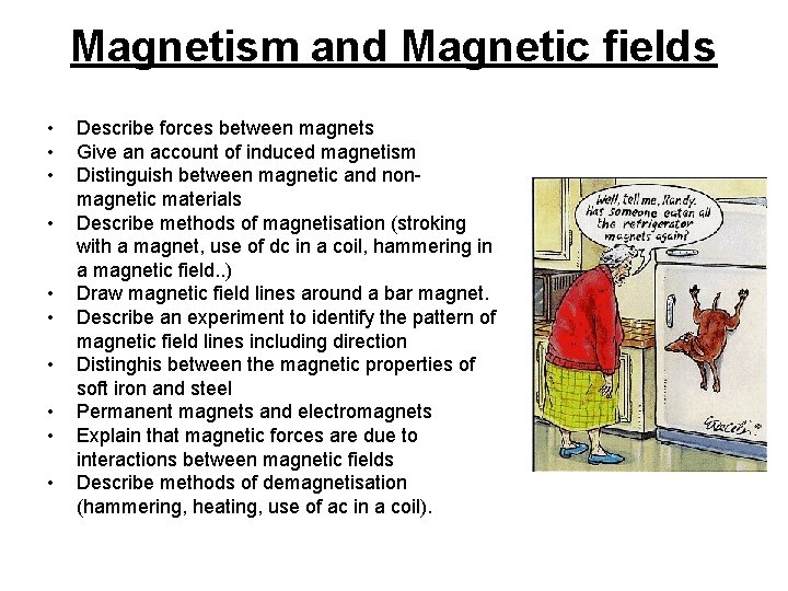 Magnetism and Magnetic fields • • • Describe forces between magnets Give an account