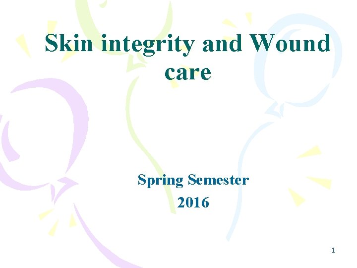 Skin integrity and Wound care Spring Semester 2016 1 