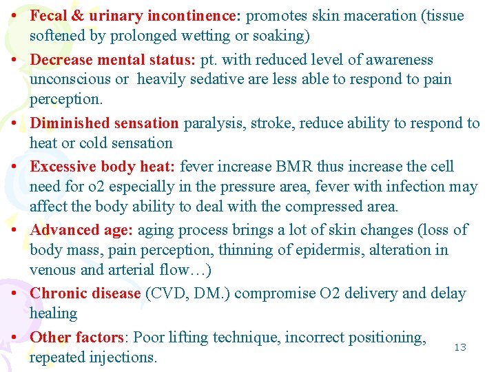  • Fecal & urinary incontinence: promotes skin maceration (tissue softened by prolonged wetting