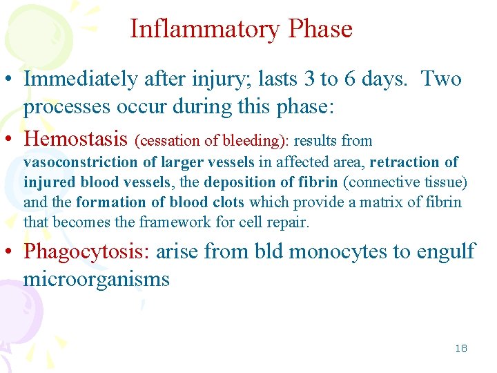 Inflammatory Phase • Immediately after injury; lasts 3 to 6 days. Two processes occur