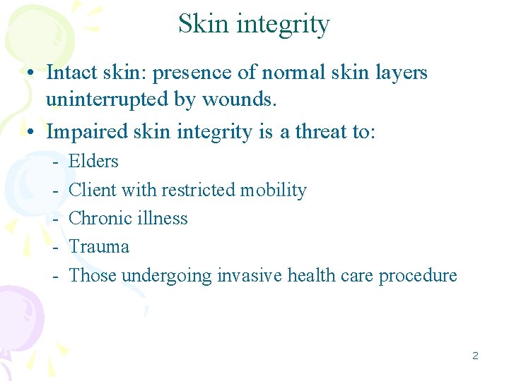 Skin integrity • Intact skin: presence of normal skin layers uninterrupted by wounds. •