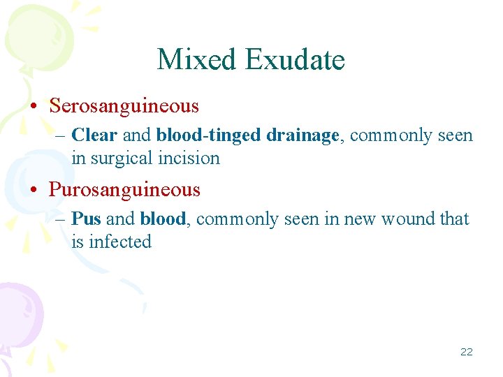 Mixed Exudate • Serosanguineous – Clear and blood-tinged drainage, commonly seen in surgical incision