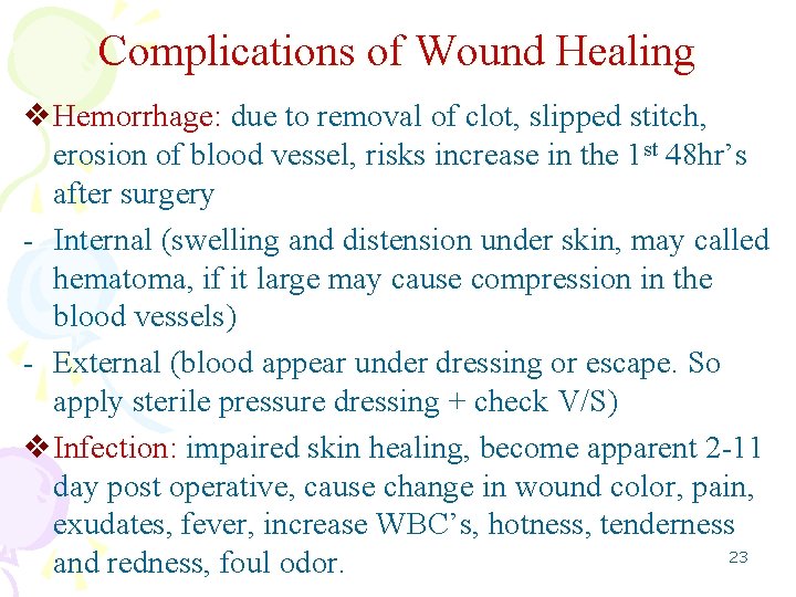 Complications of Wound Healing v. Hemorrhage: due to removal of clot, slipped stitch, erosion