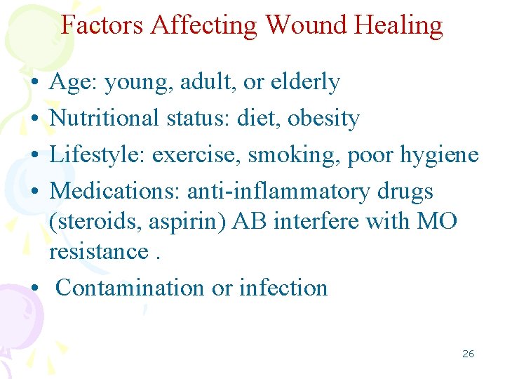 Factors Affecting Wound Healing • • Age: young, adult, or elderly Nutritional status: diet,