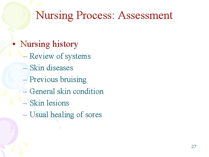 Nursing Process: Assessment • Nursing history – Review of systems – Skin diseases –