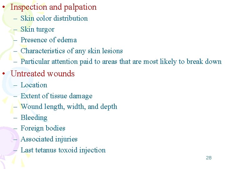  • Inspection and palpation – – – Skin color distribution Skin turgor Presence