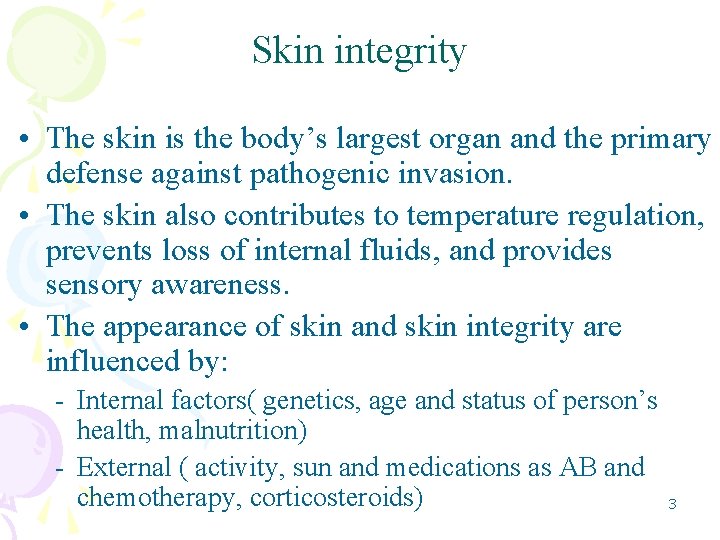 Skin integrity • The skin is the body’s largest organ and the primary defense