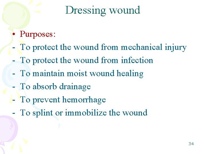 Dressing wound • - Purposes: To protect the wound from mechanical injury To protect