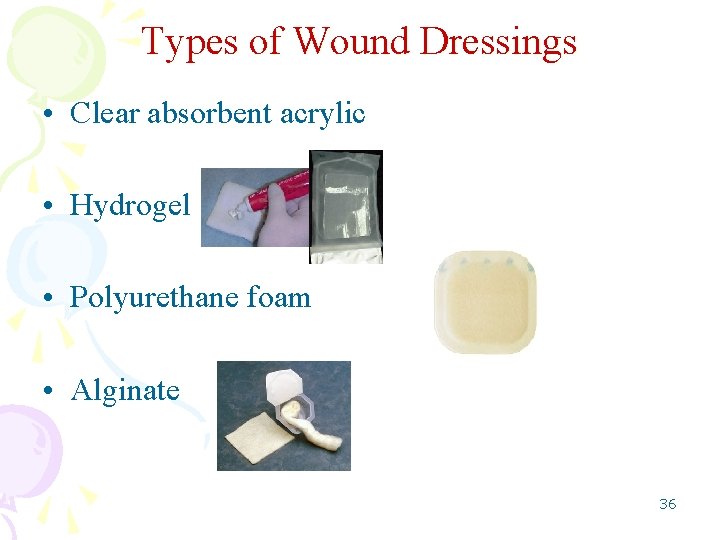 Types of Wound Dressings • Clear absorbent acrylic • Hydrogel • Polyurethane foam •